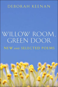 Title: Willow Room, Green Door: New and Selected Poems, Author: Deborah Keenan