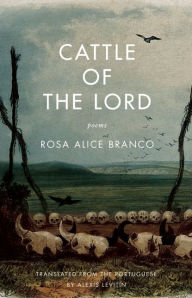 Title: Cattle of the Lord: Poems, Author: Rosa Alice Branco