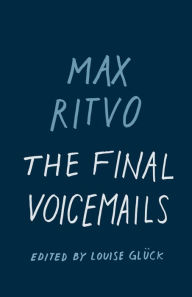 Title: The Final Voicemails: Poems, Author: Max Ritvo