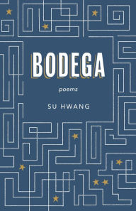 Title: Bodega: Poems, Author: Su Hwang