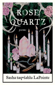 Title: Rose Quartz: Poems, Author: Sasha taqws?blu LaPointe
