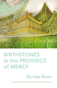 Title: Birthstones in the Province of Mercy: Poems, Author: Bo Hee Moon
