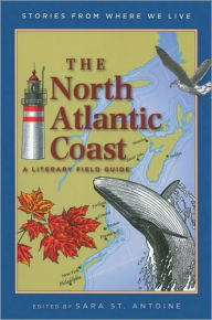 Title: The North Atlantic Coast: A Literary Field Guide, Author: Sara St. Antoine