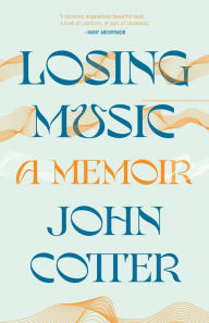 Title: Losing Music: A Memoir, Author: John Cotter