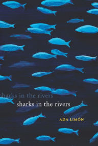 Title: Sharks in the Rivers, Author: Ada Limón