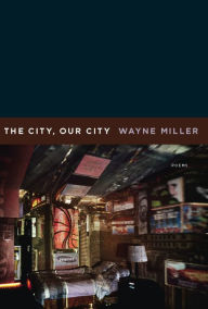 Title: The City, Our City: Poems, Author: Wayne Miller