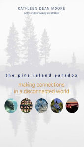 Title: The Pine Island Paradox: Making Connections in a Disconnected World, Author: Kathleen Dean Moore