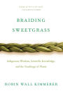 Braiding Sweetgrass: Indigenous Wisdom, Scientific Knowledge and the Teachings of Plants