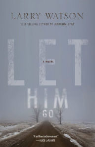 Title: Let Him Go: A Novel, Author: Larry Watson