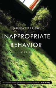 Title: Inappropriate Behavior: Stories, Author: Murray Farish