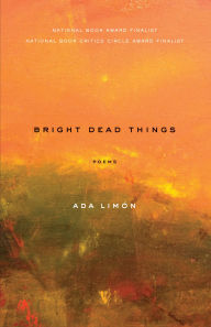 Title: Bright Dead Things, Author: Ada Limón