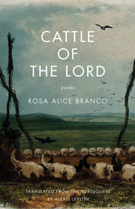 Title: Cattle of the Lord: Poems, Author: Rosa Alice Branco