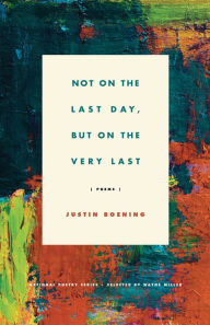 Title: Not on the Last Day, But on the Very Last, Author: Justin Boening