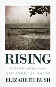 Title: Rising: Dispatches from the New American Shore, Author: Elizabeth Rush