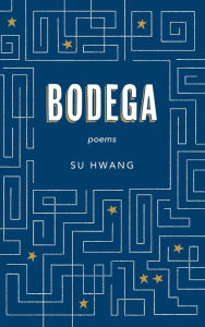 Title: Bodega: Poems, Author: Su Hwang