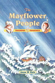 Title: The Mayflower People: Triumphs & Tragedies, Author: Anna W. Hale