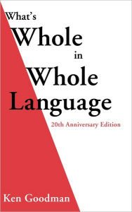 Title: What's Whole in Whole Language / Edition 20, Author: Ken Goodman