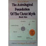 The Astrological Foundation of the Christ Myth, Book One