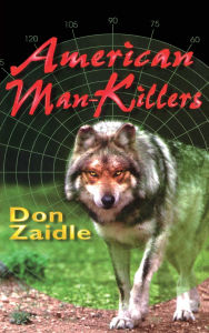 Title: American Man-Killers: True Stories of a Dangerous Wilderness, Author: Don Zaidle