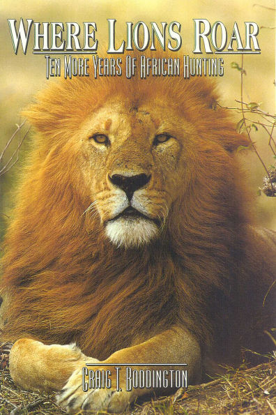 Where Lions Roar: Ten more years of African Hunting