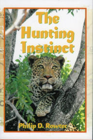 Title: Hunting Instinct: Safari Chronicles from the Republic of South Africa and Namibia 1990-1998, Author: Philip D. Rowter