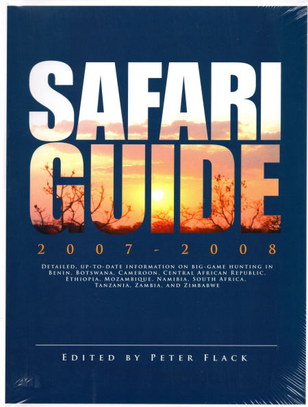 Safari guide 2007-2008: Detailed, up-to-date information on big-game hunting in Benin, Botswana, Cameroon, CAR, Ethiopia, Mozambique, Namibia, South Africa, Tanzania, Zambia, and Zimbabwe