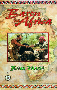 Title: Baron in Africa: The Remarkable Adventures of Werner Von Alvensleben, Author: Brian Marsh