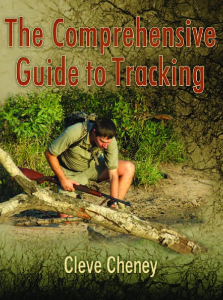 The Comprehensive Guide to Tracking: How to Track Animals and Humans by Using All the Senses and Logical Reasoning