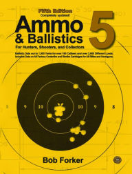 Title: Ammo & Ballistics 5: Ballistic Data out to 1,000 Yards for Over 190 Calibers and Over 2,600 Different Loads. Includes Data on All Factory Centerfire and Rimfire Cartridges for All Rifles and Handguns, Author: Bob Forker