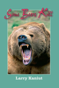 Title: Some Bears Kill: True-Life Tales of Terror, Author: Larry Kainut