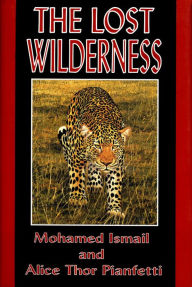 Title: The Lost Wilderness: Tales of East Africa, Author: Mohamed Ismail