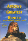 Africa's Greatest Hunter: The Lost Writings of Fredrick C. Selous