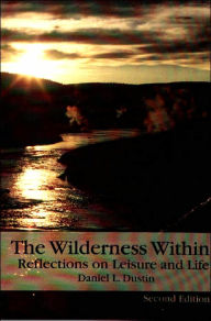 Title: Wilderness Within: Reflections on Leisure and Life / Edition 2, Author: Daniel L. Dustin