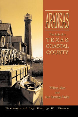 Aransas Life Of A Texas Coastal County By William Allen Sue H