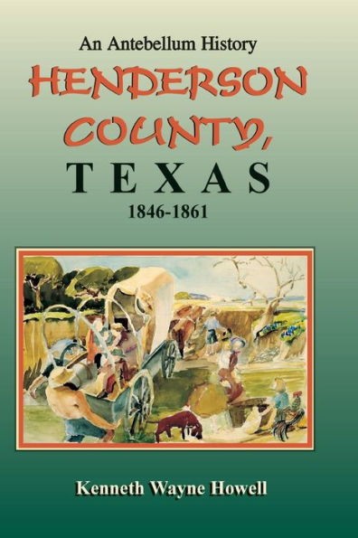 Henderson County, Texas: An Antebellum History, 1846-1861