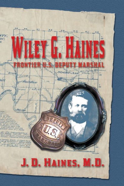 Wiley G. Haines: Frontier U. S. Deputy Marshal