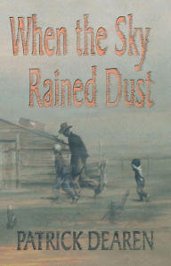 Title: When the Sky Rained Dust, Author: Patrick Dearen