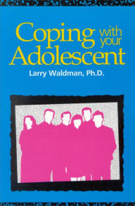 Title: Coping with Your Adolescent, Author: Larry Waldman