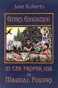 Title: Emir's Education in the Proper Use of Magical Powers, Author: Jane Roberts