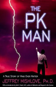 Title: The PK Man: A True Story of Mind Over Matter, Author: Jeffrey Mishlove