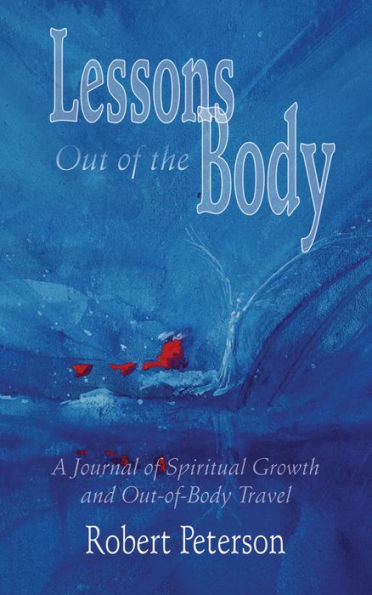 Lessons Out of the Body: A Journal Spiritual Growth and Out-of-Body Travel