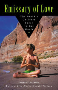 Title: Emissary of Love: The Psychic Children Speak to the World, Author: James F. Twyman