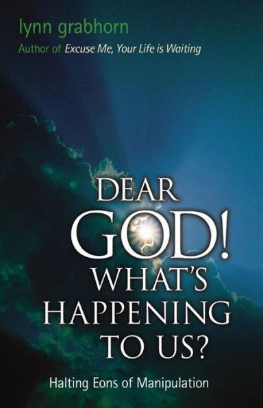 Dear God, What's Happening to Us?: Halting Eons of Manipulation