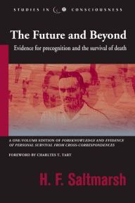 Title: Future and Beyond: Evidence for Precognition and the Survival of Death, Author: H. F. Saltmarsh