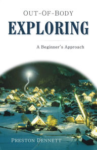 Title: Out-of-Body Exploring: A Beginner's Approach, Author: Preston Dennett