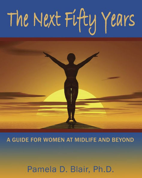 The Next Fifty Years: A Guide for Women at Midlife and Beyond