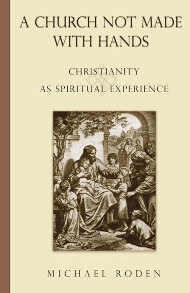 Church Not Made with Hands: Christianity as Spiritual Experience