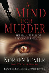 Title: A Mind for Murder: The Real-Life Files of a Psychic Investigator, Author: Noreen Renier