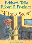 Alternative view 1 of Milton's Secret: An Adventure of Discovery through Then, When, and the Power of Now