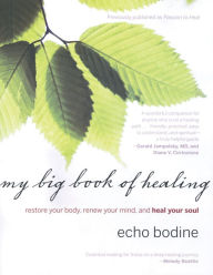 Title: My Big Book of Healing: Restore Your Body, Renew Your Mind, and Heal Your Soul, Author: Echo Bodine